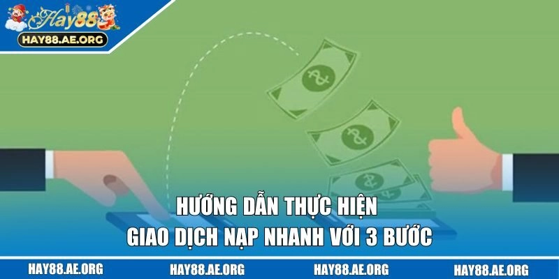 Hướng dẫn thực hiện giao dịch nạp nhanh với 3 bước