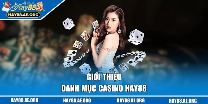 Sơ lược danh mục casino HAY88