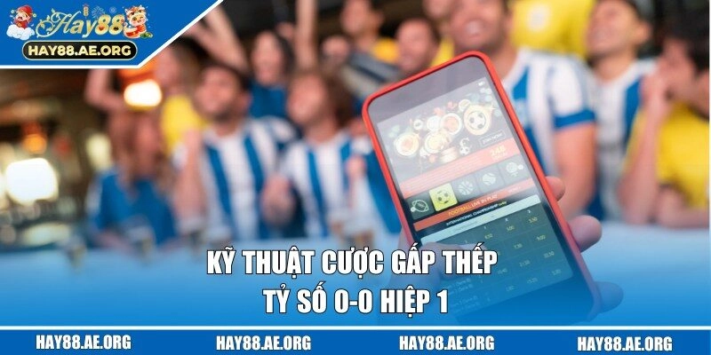 Kỹ thuật chơi theo cược gấp thếp tỷ số 0 - 0 