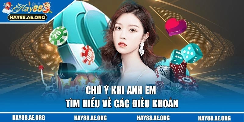 Chú ý khi anh em tìm hiểu về các điều khoản