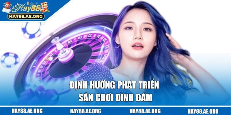 Định hướng phát triển sân chơi đình đám