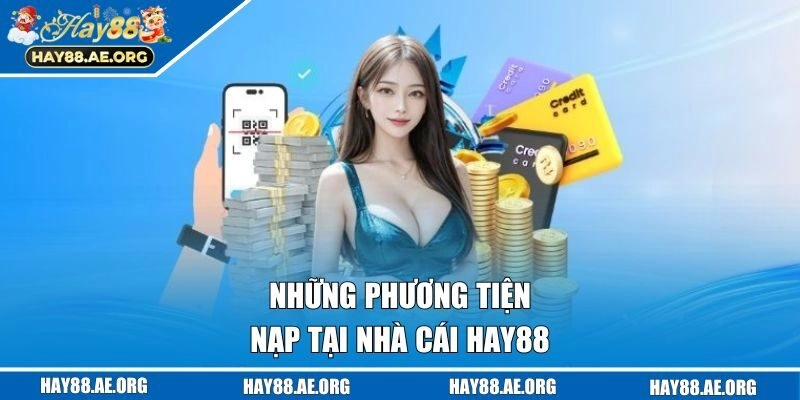 Những phương tiện nạp tại nhà cái Hay88