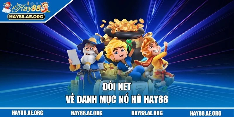 Đôi nét về danh mục nổ hũ HAY88