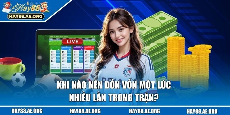 Dựa vào thế trận bạn sẽ xác định được thời điểm nên dồn tiền 