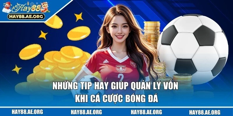 Chia sẻ mẹo quản lý vốn khi cá cược bóng đá 